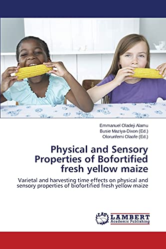 Physical and Sensory Properties of Biofortified fresh yellow maize: Varietal and harvesting time effects on physical and sensory properties of biofortified fresh yellow maize