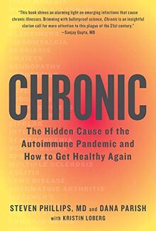 Chronic: The Hidden Cause of the Autoimmune Pandemic--and How to Get Healthy Again