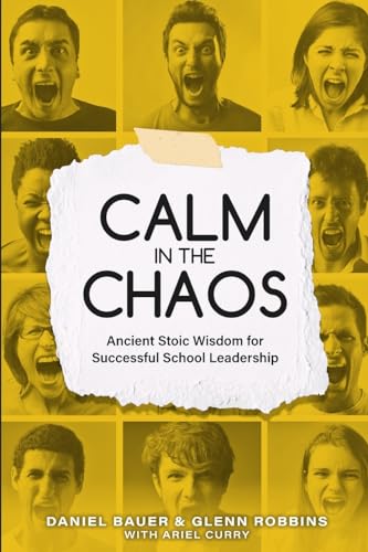 Calm in the Chaos: Ancient Stoic Wisdom for Successful School Leadership (The School Leadership Success Series)