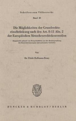 Die Möglichkeiten der Grundrechtseinschränkung nach den Art. 8 - 11 Abs. 2 der Europäischen Menschenrechtskonvention.: Dargestellt anhand von ... (Schriften Zum Volkerrecht, Band 49)