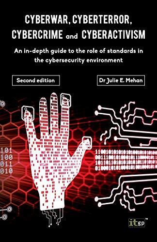 Mehan, Julie E Cyberwar, Cyberterror, Cybercrime, An In-Depth Guide To The Role Of Standards In The Cybersecurity Environment - Second Edition