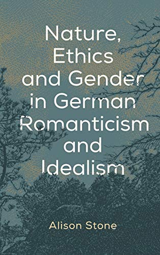 Nature, Ethics and Gender in German Romanticism and Idealism