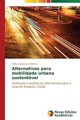 Alternativas para mobilidade urbana sustentável: Avaliação e análise de alternativas para o caso de Anápolis, Goiás