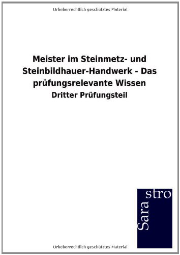 Meister im Steinmetz- und Steinbildhauer-Handwerk - Das prüfungsrelevante Wissen: Dritter Prüfungsteil