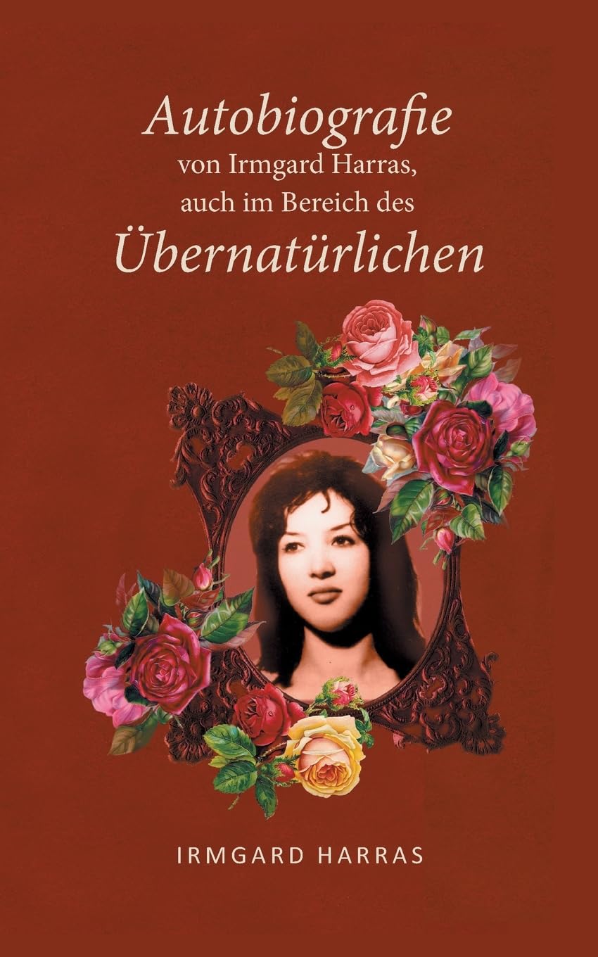 Autobiographie von Irmgard Harras, auch im Bereich des Übernatürlichen