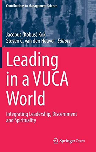 Leading in a VUCA World: Integrating Leadership, Discernment and Spirituality (Contributions to Management Science)