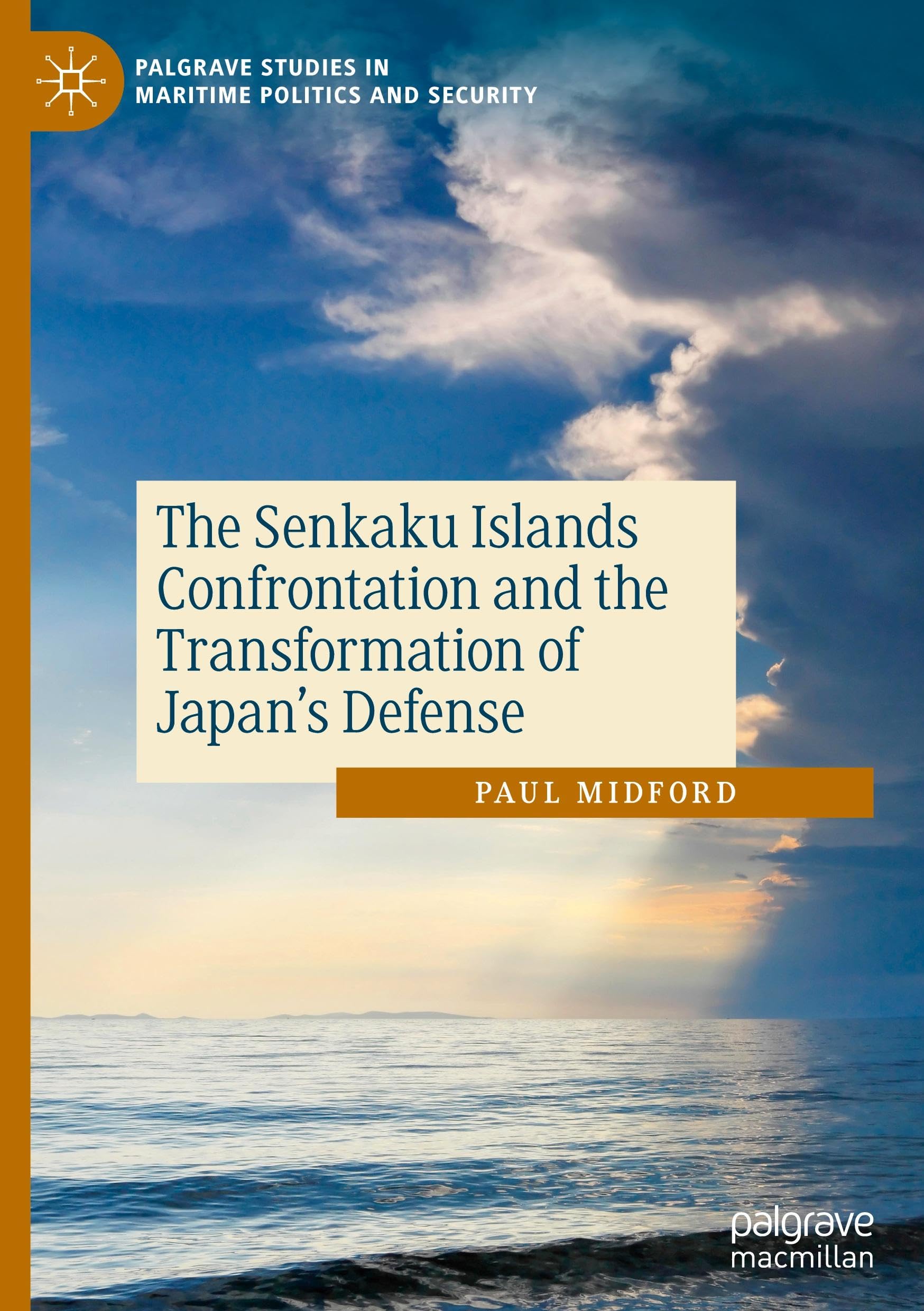 The Senkaku Islands Confrontation and the Transformation of Japan’s Defense (Palgrave Studies in Maritime Politics and Security)