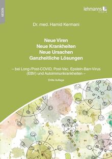 Neue Viren - Neue Krankheiten - Neue Ursachen - Ganzheitliche Lösungen: bei Long-/Post-COVID, Post-Vac, Epstein-Barr-Virus (EBV) und Autoimmunkrankheiten