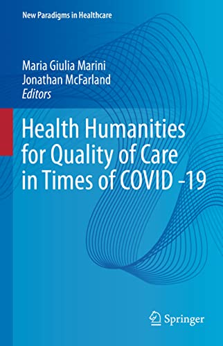 Health Humanities for Quality of Care in Times of COVID -19 (New Paradigms in Healthcare)