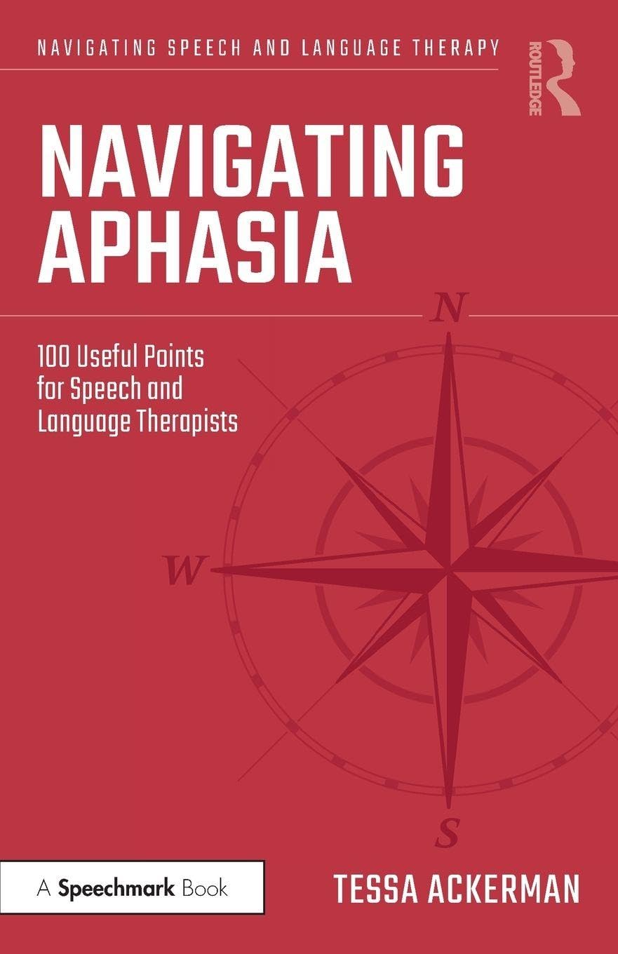 Navigating Aphasia: 100 Useful Points for Speech and Language Therapists (Navigating Speech and Language Therapy)