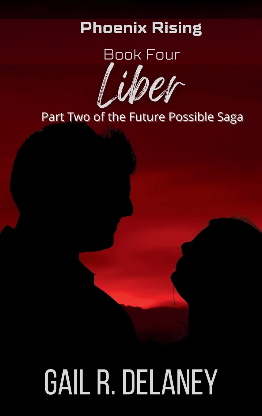 Liber: Part Two of The Future Possible Saga (Phoenix Rising - Part Two of the Future Possible Saga, Band 4)