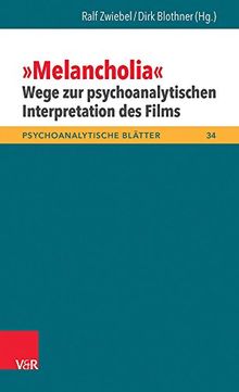 »Melancholia« - Wege zur psychoanalytischen Interpretation des Films (Psychoanalytische Blätter, Bd. 34)