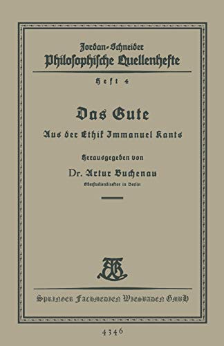 Das Gute: Aus der Ethik Immanuel Kants (Philosophische Quellenhefte, 5, Band 5)