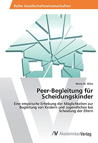 Peer-Begleitung für Scheidungskinder: Eine empirische Erhebung der Möglichkeiten zur Begleitung von Kindern und Jugendlichen bei Scheidung der Eltern