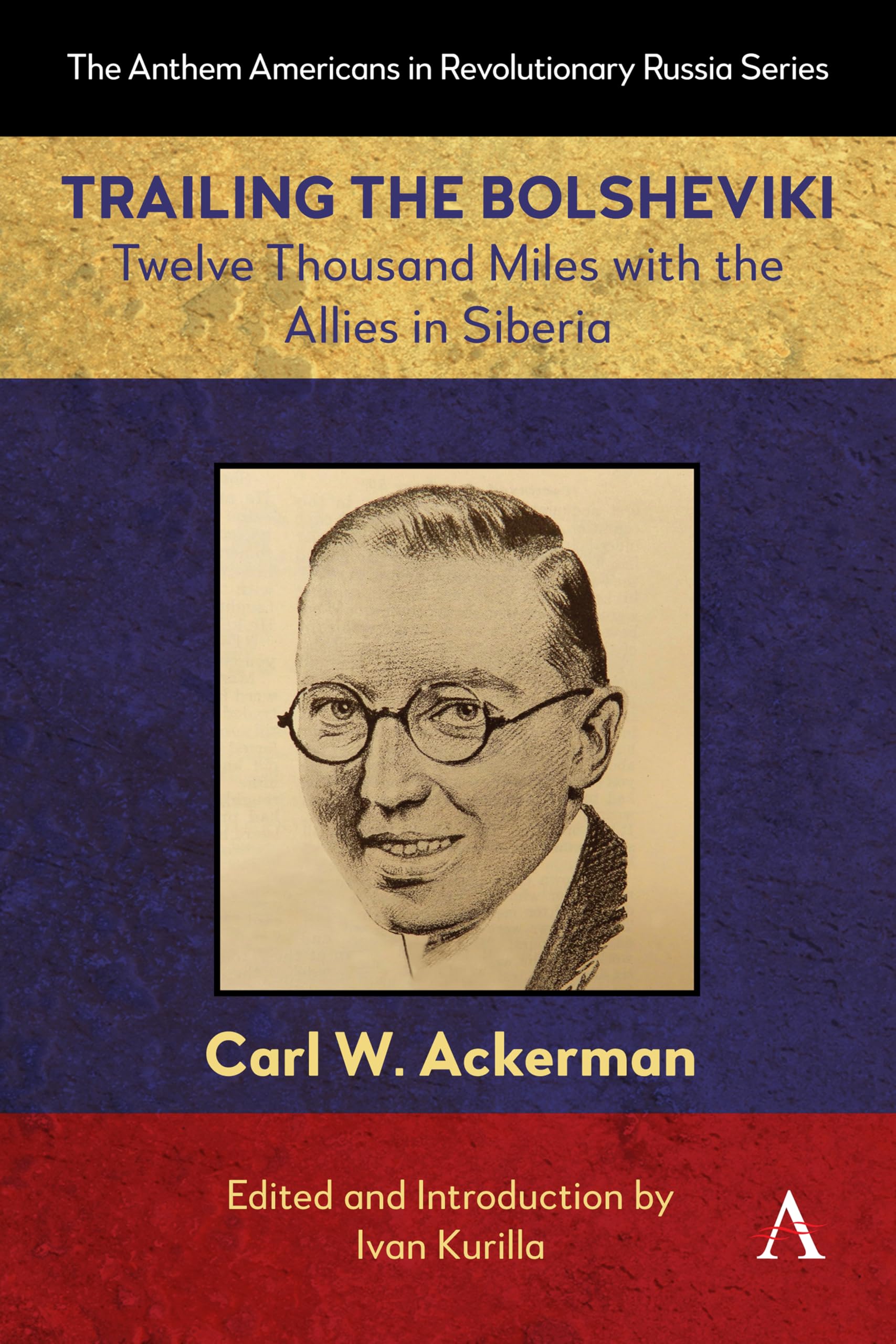 Trailing the Bolsheviki: Twelve Thousand Miles With the Allies in Siberia (Anthem Americans in Revolutionary Russia, 1)