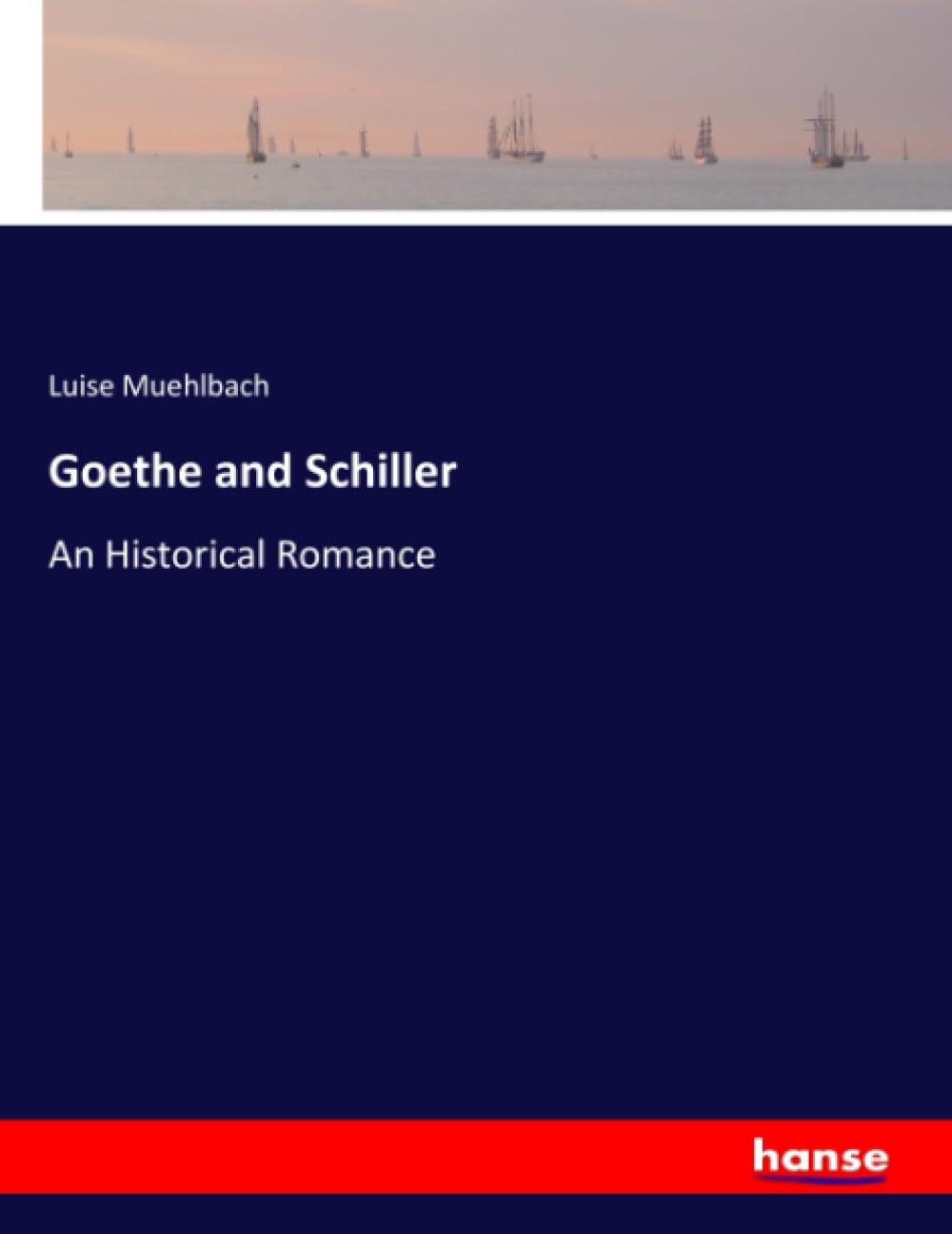 Goethe and Schiller: An Historical Romance