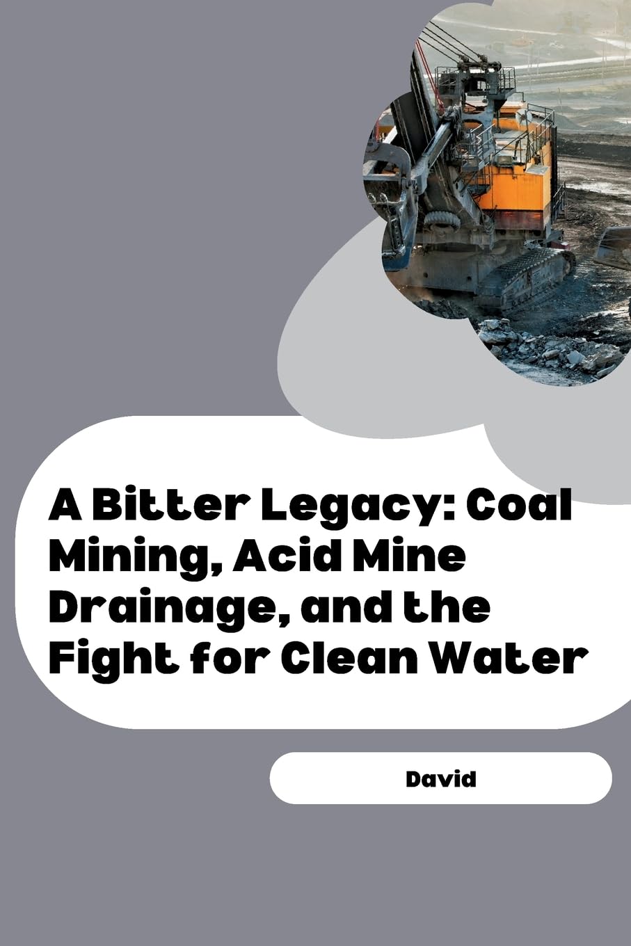 A Bitter Legacy: Coal Mining, Acid Mine Drainage, and the Fight for Clean Water: DE