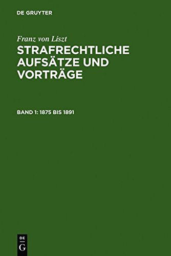 Franz von Liszt: Strafrechtliche Aufsätze und Vorträge: 1875 bis 1891