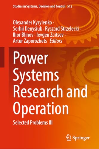 Power Systems Research and Operation: Selected Problems III (Studies in Systems, Decision and Control, 512, Band 512)