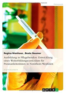 Ausbildung in Pflegeberufen: Entwicklung eines Weiterbildungscurriculum für Praxisanleiterinnen in Nordrhein-Westfalen