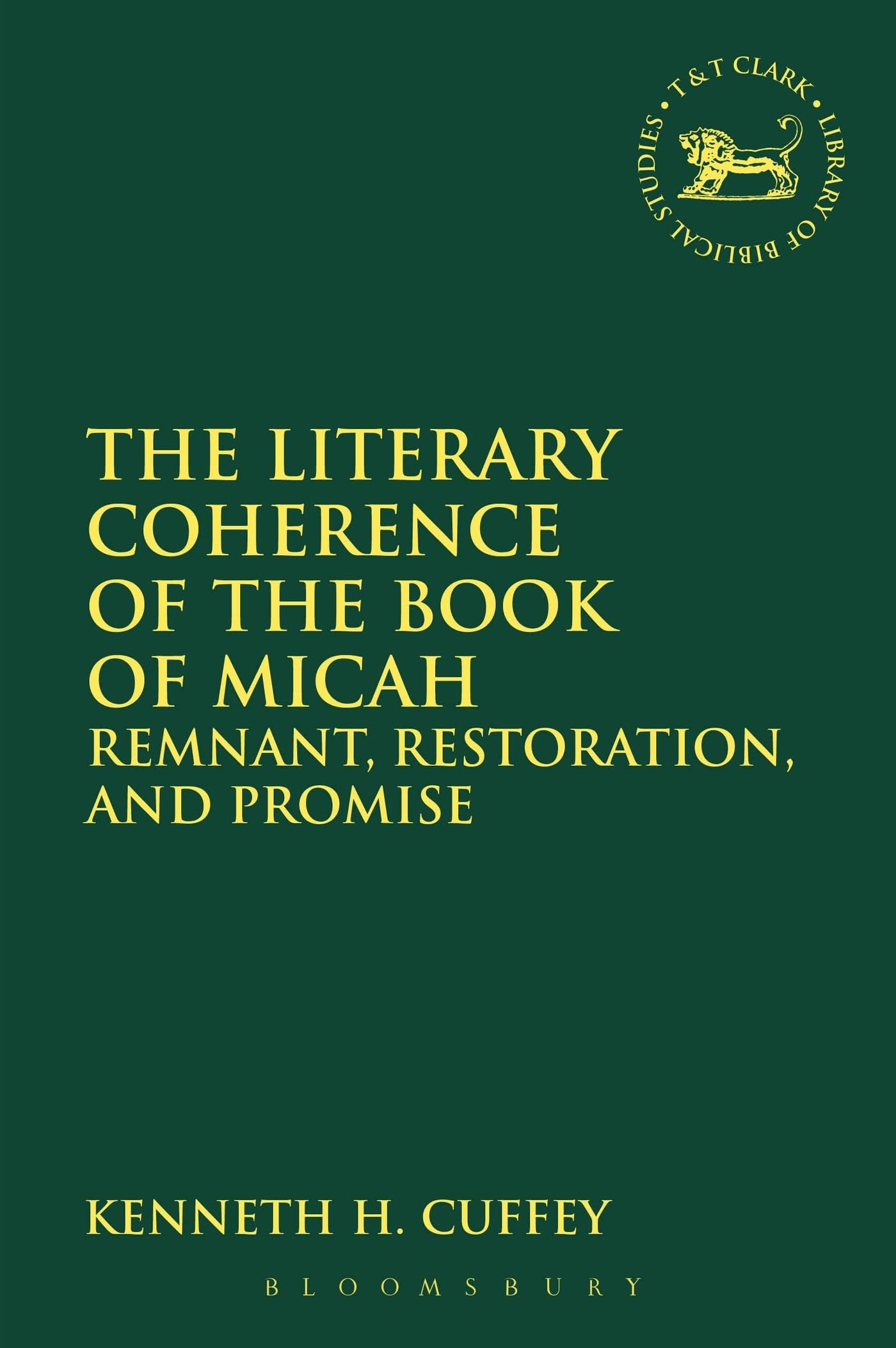The Literary Coherence of the Book of Micah: Remnant, Restoration, and Promise (The Library of Hebrew Bible/Old Testament Studies)