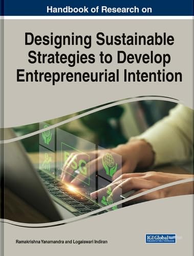 Handbook of Research on Designing Sustainable Strategies to Develop Entrepreneurial Intention (e-Book Collection - Copyright 2024)