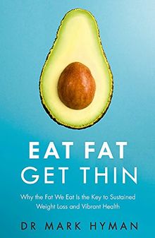 Eat Fat Get Thin: Why the Fat We Eat Is the Key to Sustained Weight Loss and Vibrant Health