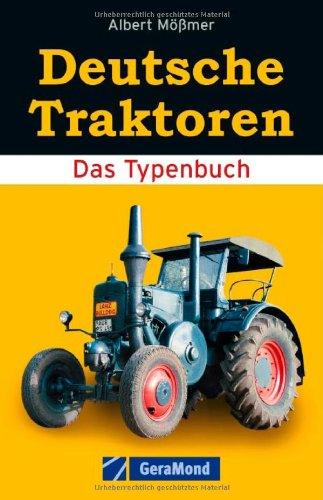 Deutsche Traktoren - Typenbuch, Bildband und Dokumentation der