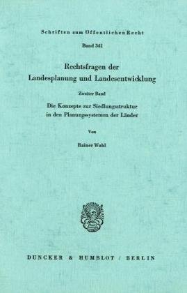 Rechtsfragen der Landesplanung und Landesentwicklung.: Band II: Die Konzepte zur Siedlungsstruktur in den Planungssystemen der Länder. (Schriften Zum Offentlichen Recht, 34)