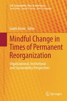 Mindful Change in Times of Permanent Reorganization: Organizational, Institutional and Sustainability Perspectives (CSR, Sustainability, Ethics & Governance)