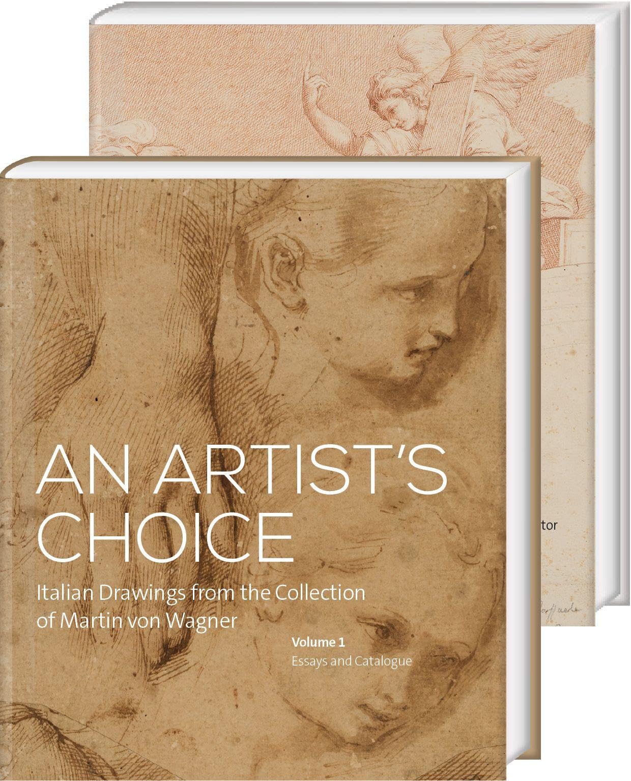An Artist’s Choice. Italian Drawings from the Collection of Martin von Wagner: Volume 1: Essays and Catalogue Volume 2: Choosing Variety. Martin von Wagner as Collector, by Carolin Goll