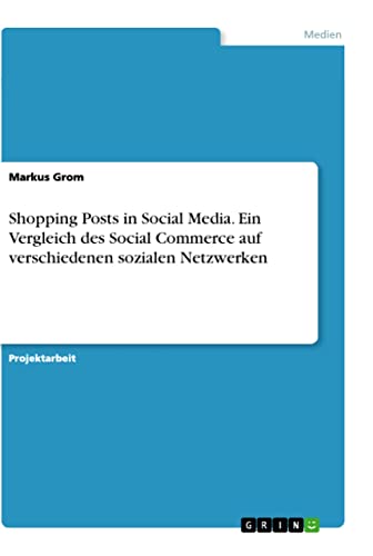 Shopping Posts in Social Media. Ein Vergleich des Social Commerce auf verschiedenen sozialen Netzwerken