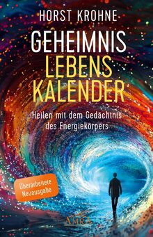 GEHEIMNIS LEBENSKALENDER: Heilen mit dem Gedächtnis des Energiekörpers (Überarbeitete Neuausgabe) (Europas bekanntester Geistheiler!)