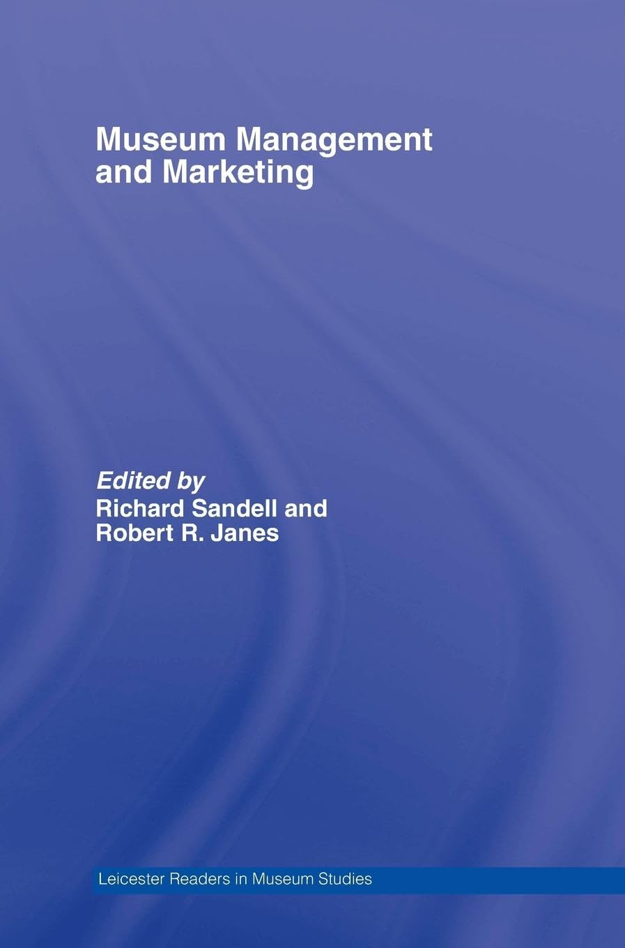 Museum Management and Marketing (Leicester Readers in Museum Studies )