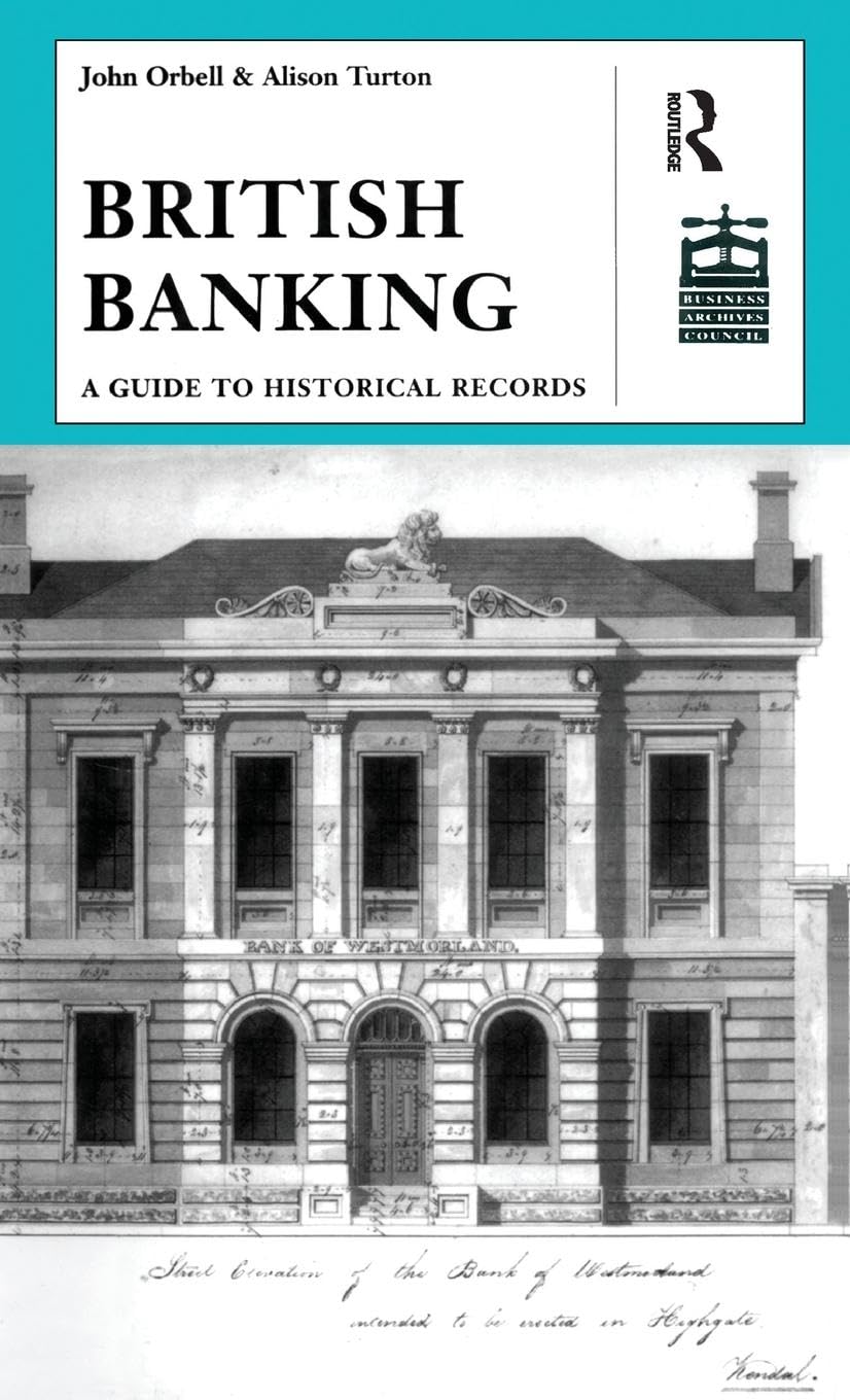 British Banking: A Guide to Historical Records (Studies in British Business Archives)