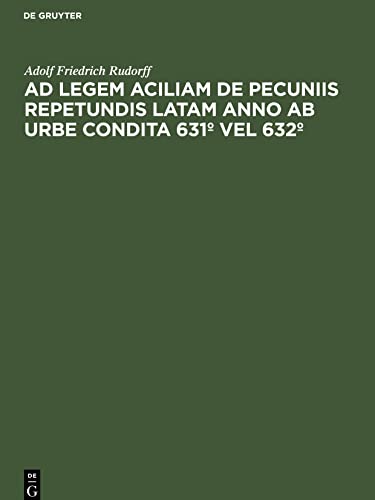 Ad legem aciliam de pecuniis repetundis latam anno ab urbe condita 631º vel 632º: Commentatio lecta in consessu academiae regiae Berolinensis die 11. mensis iulii anni 1861
