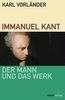 Immanuel Kant. Der Mann und das Werk