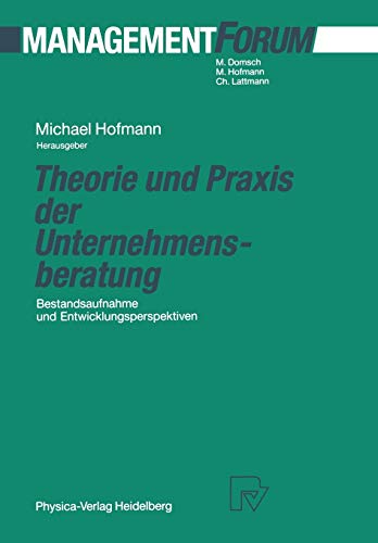 Theorie und Praxis der Unternehmensberatung: Bestandsaufnahme und Entwicklungsperspektiven (Management Forum)