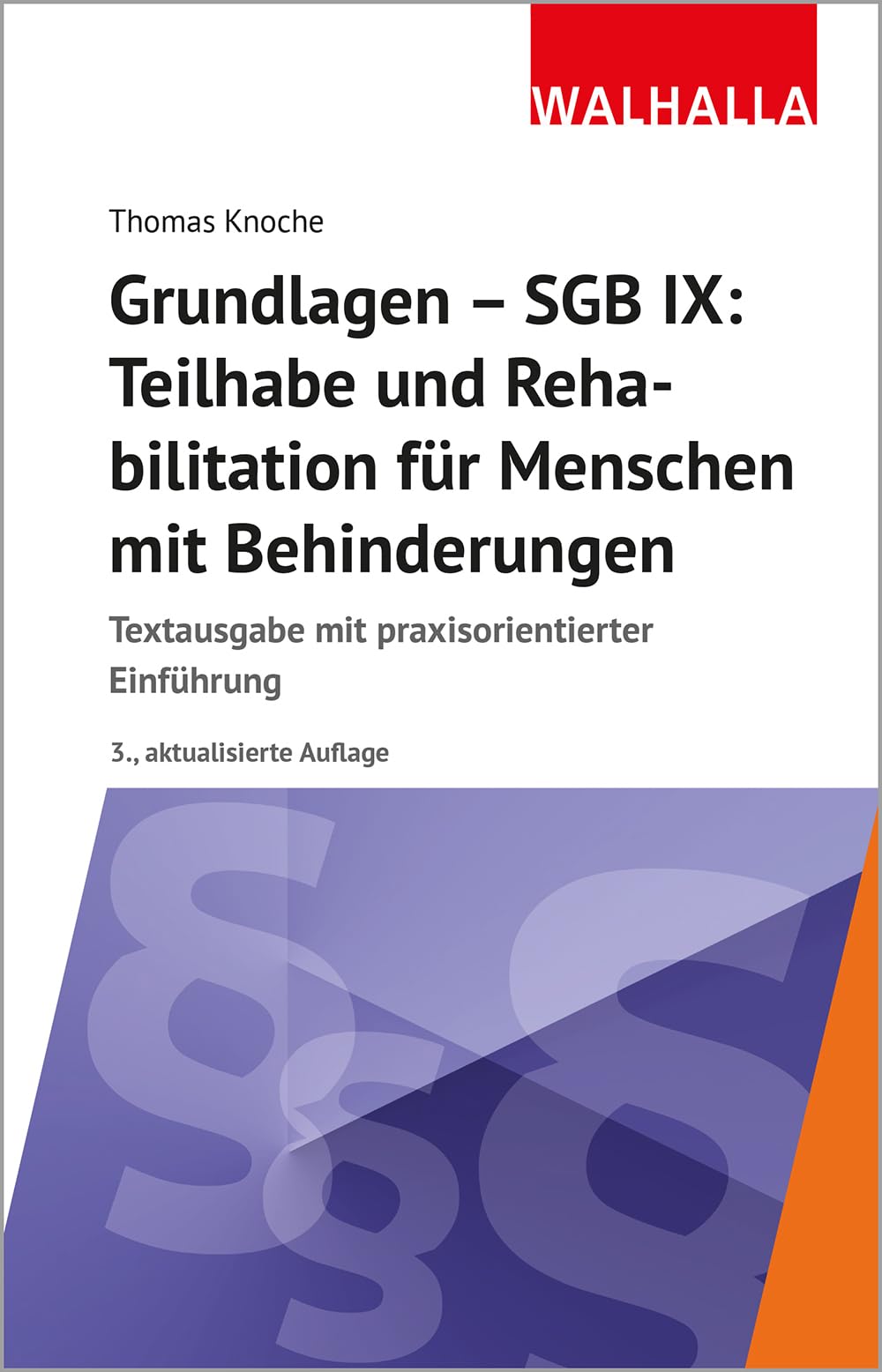Grundlagen - SGB IX: Teilhabe und Rehabilitation von Menschen mit Behinderungen: Textausgabe mit praxisorientierter Einführung
