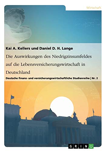 Die Auswirkungen des Niedrigzinsumfeldes auf die Lebensversicherungswirtschaft in Deutschland: Deutsche finanz- und versicherungswirtschaftliche Studienreihe Nr. 2
