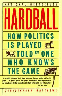 Hardball: How Politics Is Played, Told by One Who Knows the Game