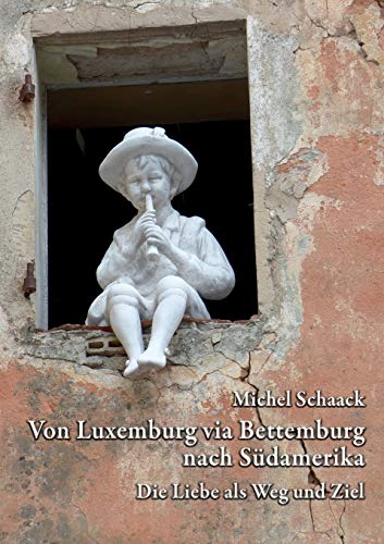 Von Luxemburg via Bettemburg nach Südamerika: Die Liebe als Weg und Ziel