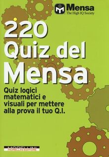 220 quiz del Mensa. Quiz logici matematici e visuali per mettere alla prova il tuo Q.I