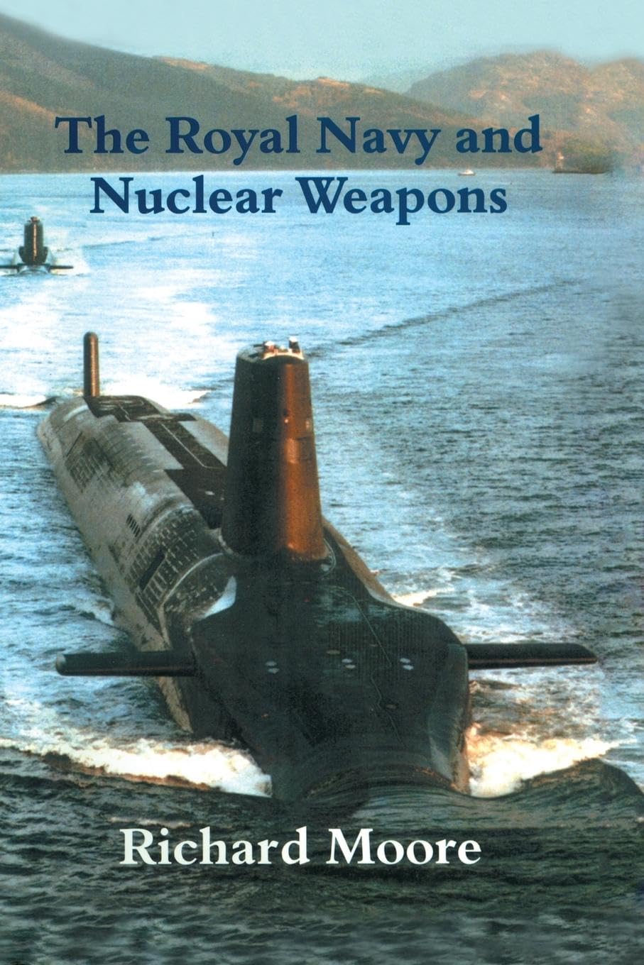 Richard Moore The Royal Navy And Nuclear Weapons (Cass Series, Naval Policy And History, 14, Band 14)