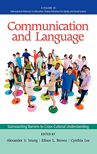 Communication and Language: Surmounting Barriers to Cross-Cultural Understanding (Hc) (International Advances in Education: Global Initiatives for Equity and Social Justice)