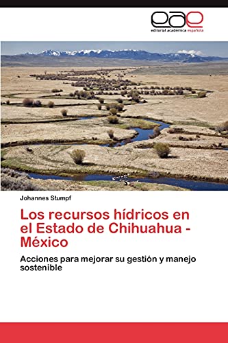 Los recursos hídricos en el Estado de Chihuahua -México: Acciones para mejorar su gestión y manejo sostenible