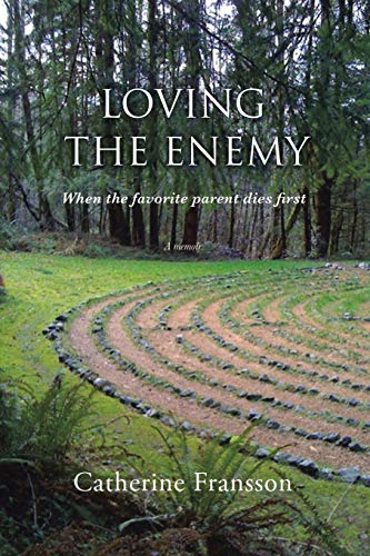 Loving the Enemy: When the favorite parent dies first: When the Favorite Parent Dies Rst