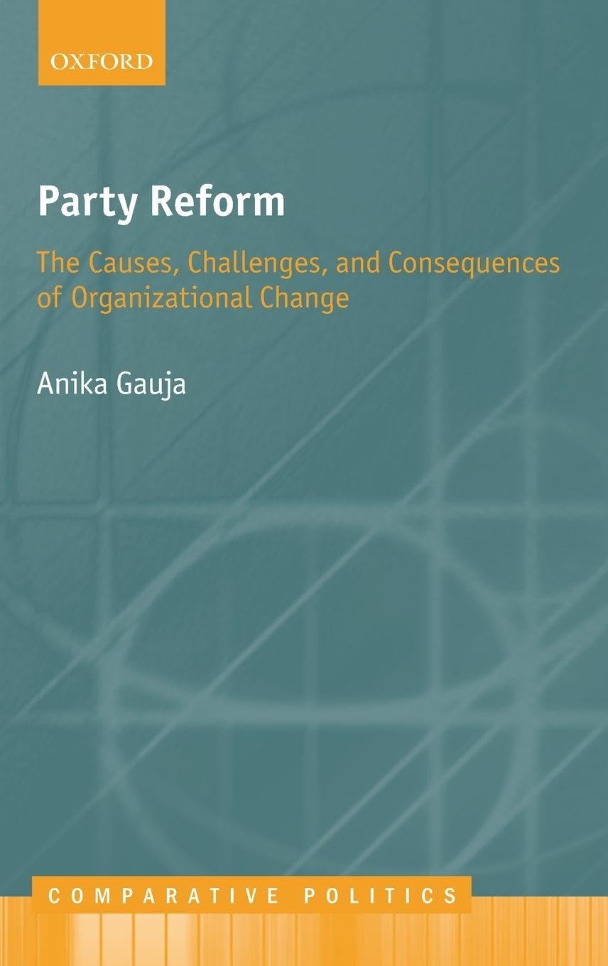 PARTY REFORM CEP C: The Causes, Challenges, and Consequences of Organizational Change (Comparative Politics)