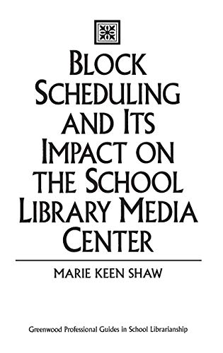 Block Scheduling and Its Impact on the School Library Media Center (Greenwood Professional Guides in School Librarianship)