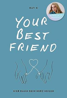 Your best friend: Hier kann dein Herz heilen | Das beste Buch gegen Liebeskummer und Herzschmerz von TikTok-Star Kati K │ Mit vielen einfühlsamen Worten, Ratschlägen und Eintragseiten